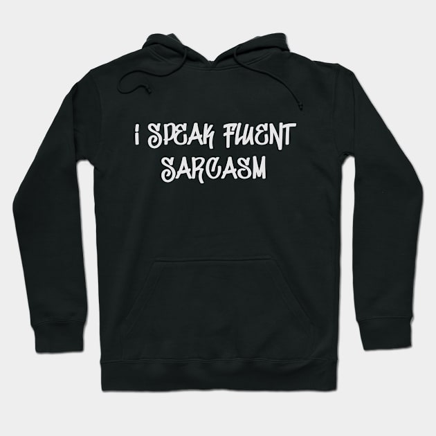 I Speak Fluent Sarcasm Hoodie by Toogoo